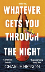 Title: Whatever Gets You Through the Night, Author: Charlie Higson