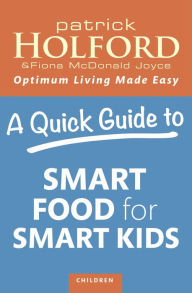 Title: A Quick Guide to Smart Food for Smart Kids, Author: Patrick Holford BSc