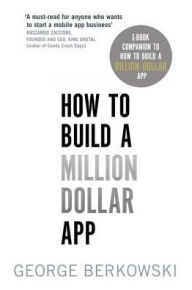 Title: How to Build a Million Dollar App: E-Book Companion To How To Build A Billion Dollar App, Author: George Berkowski