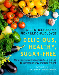 Title: Delicious, Healthy, Sugar-Free: How to create simple, superfood recipes to increase energy and lose weight, Author: Patrick Holford