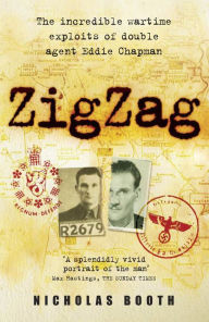 Title: Zigzag: The incredible wartime exploits of double agent Eddie Chapman, Author: Nicholas Booth