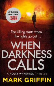 Title: When Darkness Calls: The gripping first thriller in a nail-biting crime series, Author: Mark Griffin