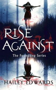 Title: Rise Against (Foundling Series #4), Author: Hailey Edwards