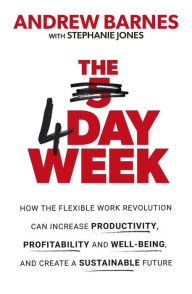 Free ebooks downloads for kindle The 4 Day Week: How the flexible work revolution can increase productivity, profitability and wellbeing, and help create a sustainable future by Andrew Barnes, Stephanie Jones  (English literature) 9780349424903