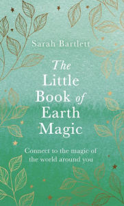Title: The Little Book of Earth Magic, Author: Sarah Bartlett