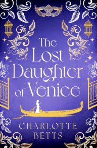 Title: The Lost Daughter of Venice: evocative new historical fiction full of romance and mystery, Author: Charlotte Betts