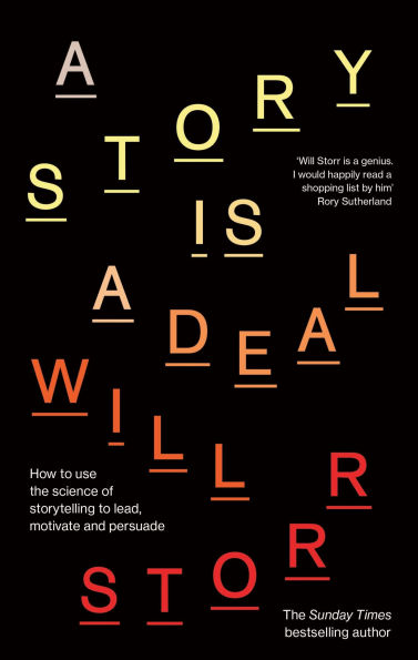 A Story is a Deal: How to use the science of storytelling to lead, motivate and persuade