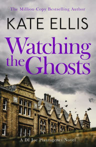 Title: Watching the Ghosts: Book 4 in the Joe Plantagenet series, Author: Kate Ellis
