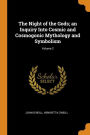 The Night of the Gods; an Inquiry Into Cosmic and Cosmogonic Mythology and Symbolism; Volume 2