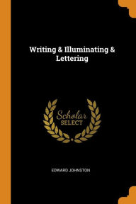 Title: Writing & Illuminating & Lettering, Author: Edward Johnston