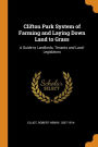 Clifton Park System of Farming and Laying Down Land to Grass: A Guide to Landlords, Tenants and Land- Legislators