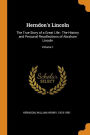 Herndon's Lincoln: The True Story of a Great Life : The History and Personal Recollections of Abraham Lincoln; Volume 1