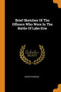 Brief Sketches Of The Officers Who Were In The Battle Of Lake Erie