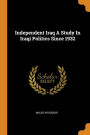 Independent Iraq A Study In Iraqi Politics Since 1932