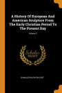 A History Of European And American Sculpture From The Early Christian Period To The Present Day; Volume 2