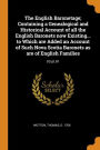 The English Baronetage; Containing a Genealogical and Historical Account of all the English Baronets now Existing... to Which are Added an Account of Such Nova Scotia Baronets as are of English Families: 03 pt.01