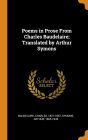 Poems in Prose From Charles Baudelaire; Translated by Arthur Symons