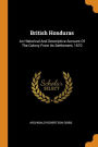 British Honduras: An Historical And Descriptive Account Of The Colony From Its Settlement, 1670
