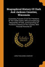 Biographical History Of Clark And Jackson Counties, Wisconsin: Containing Portraits Of All The Presidents Of The United States, With Accompanying Biographies Of Each, And Engravings Of Prominent Citizens Of The Counties, With Personal Histories Of