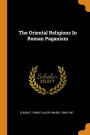 The Oriental Religions In Roman Paganism