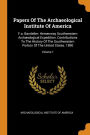 Papers Of The Archaeological Institute Of America: F.a. Bandelier: Hemenway Southwestern Archæological Expedition. Contributions To The History Of The Southwestern Portion Of The United States. 1890; Volume 1