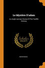 Le Mystère D'adam: An Anglo-norman Drama Of The Twelfth Century