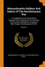 Massachusetts Soldiers And Sailors Of The Revolutionary War: A Compilation From The Archives, Prepared And Published By The Secretary Of The Commonwealth In Accordance With Chapter 100, Resolves Of 1891; Volume 7