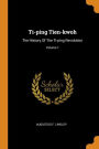 Ti-ping Tien-kwoh: The History Of The Ti-ping Revolution; Volume 1