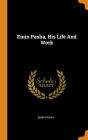 Emin Pasha, His Life And Work