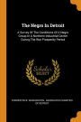 The Negro In Detroit: A Survey Of The Conditions Of A Negro Group In A Northern Industrial Center During The War Prosperity Period