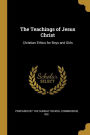 The Teachings of Jesus Christ: Christian Ethics for Boys and Girls