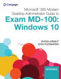 Microsoft 365 Modern Desktop Administrator Guide to Exam MD-100: Windows 10