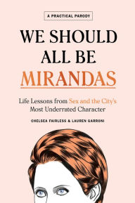 Free french audio books download We Should All Be Mirandas: Life Lessons from Sex and the City's Most Underrated Character  by Chelsea Fairless, Lauren Garroni