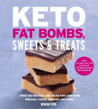 Title: Keto Fat Bombs, Sweets & Treats: Over 100 Recipes and Ideas for Low-Carb Breads, Cakes, Cookies and More, Author: Urvashi Pitre