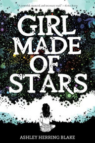 Title: Girl Made of Stars, Author: Ashley Herring Blake