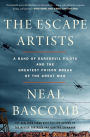 The Escape Artists: A Band of Daredevil Pilots and the Greatest Prison Break of the Great War