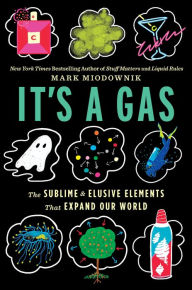 Title: It's A Gas: The Sublime and Elusive Elements That Expand Our World, Author: Mark Miodownik
