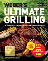 Title: Weber's Ultimate Grilling: A Step-by-Step Guide to Barbecue Genius (B&N Exclusive Edition), Author: Jamie Purviance