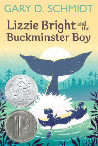 Title: Lizzie Bright and the Buckminster Boy: A Newbery Honor Award Winner, Author: Gary D. Schmidt