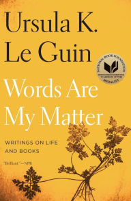Title: Words Are My Matter: Writings on Life and Books, Author: Ursula K. Le Guin
