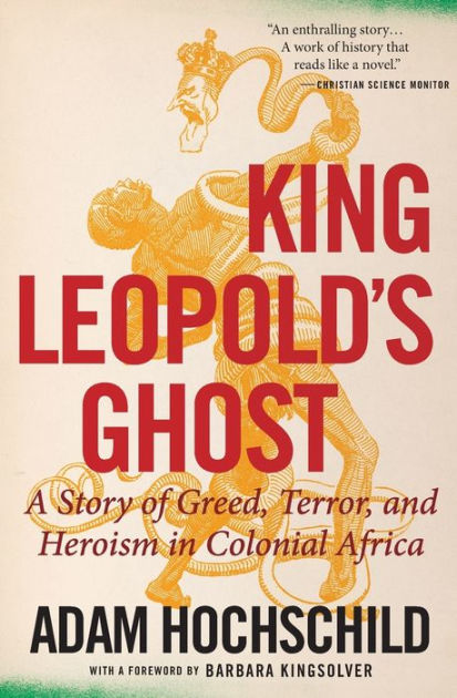 dramatisk Betjening mulig kamp King Leopold's Ghost: A Story of Greed, Terror, and Heroism in Colonial  Africa by Adam Hochschild, Paperback | Barnes & Noble®