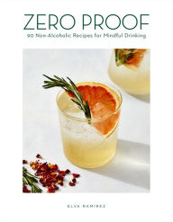 Title: Zero Proof: 90 Non-Alcoholic Recipes for Mindful Drinking, Author: Elva Ramirez