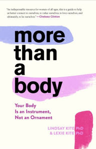 Title: More Than A Body: Your Body Is an Instrument, Not an Ornament, Author: Lexie Kite