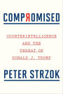 Compromised: Counterintelligence and the Threat of Donald J. Trump