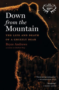 Title: Down From The Mountain: The Life and Death of a Grizzly Bear, Author: Bryce Andrews