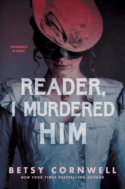 Reader, I Murdered Him by Betsy Cornwell, Hardcover | Barnes & Noble®