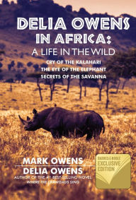 Title: Delia Owens in Africa: A Life in the Wild (B&N Exclusive Edition), Author: Mark Owens