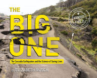 Title: The Big One: The Cascadia Earthquakes and the Science of Saving Lives, Author: Elizabeth Rusch