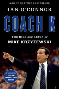 Title: Coach K: The Rise and Reign of Mike Krzyzewski, Author: Ian O'Connor