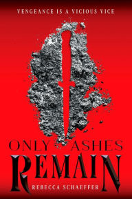 Title: Only Ashes Remain, Author: Rebecca Schaeffer